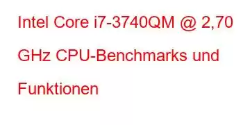 Intel Core i7-3740QM @ 2,70 GHz CPU-Benchmarks und Funktionen