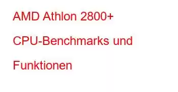 AMD Athlon 2800+ CPU-Benchmarks und Funktionen