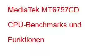 MediaTek MT6757CD CPU-Benchmarks und Funktionen