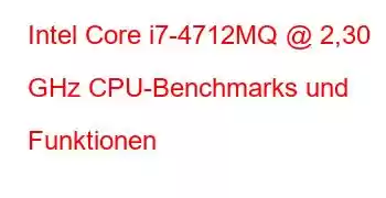 Intel Core i7-4712MQ @ 2,30 GHz CPU-Benchmarks und Funktionen