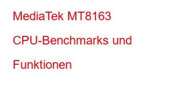 MediaTek MT8163 CPU-Benchmarks und Funktionen