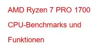 AMD Ryzen 7 PRO 1700 CPU-Benchmarks und Funktionen