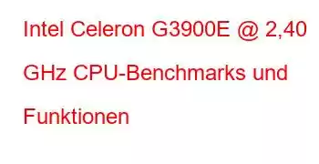 Intel Celeron G3900E @ 2,40 GHz CPU-Benchmarks und Funktionen