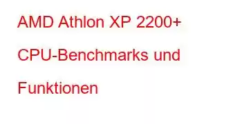 AMD Athlon XP 2200+ CPU-Benchmarks und Funktionen