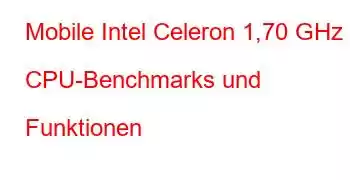 Mobile Intel Celeron 1,70 GHz CPU-Benchmarks und Funktionen