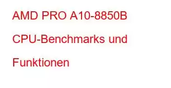 AMD PRO A10-8850B CPU-Benchmarks und Funktionen