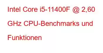 Intel Core i5-11400F @ 2,60 GHz CPU-Benchmarks und Funktionen