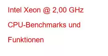 Intel Xeon @ 2,00 GHz CPU-Benchmarks und Funktionen