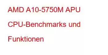 AMD A10-5750M APU CPU-Benchmarks und Funktionen