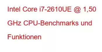 Intel Core i7-2610UE @ 1,50 GHz CPU-Benchmarks und Funktionen