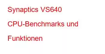 Synaptics VS640 CPU-Benchmarks und Funktionen