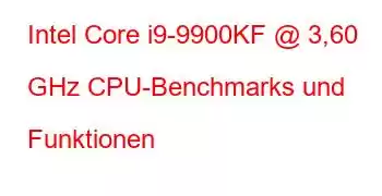 Intel Core i9-9900KF @ 3,60 GHz CPU-Benchmarks und Funktionen