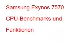 Samsung Exynos 7570 CPU-Benchmarks und Funktionen