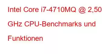 Intel Core i7-4710MQ @ 2,50 GHz CPU-Benchmarks und Funktionen