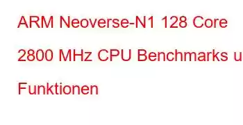 ARM Neoverse-N1 128 Core 2800 MHz CPU Benchmarks und Funktionen