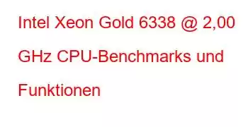 Intel Xeon Gold 6338 @ 2,00 GHz CPU-Benchmarks und Funktionen