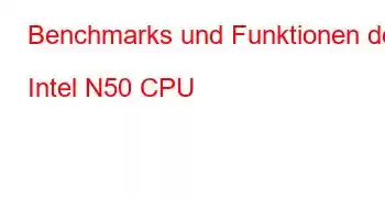 Benchmarks und Funktionen der Intel N50 CPU