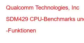 Qualcomm Technologies, Inc SDM429 CPU-Benchmarks und -Funktionen