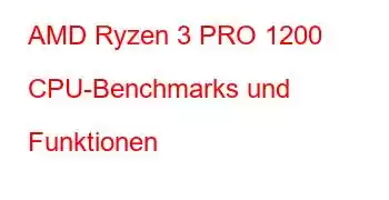 AMD Ryzen 3 PRO 1200 CPU-Benchmarks und Funktionen