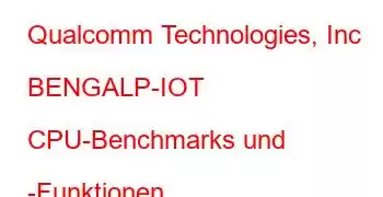 Qualcomm Technologies, Inc BENGALP-IOT CPU-Benchmarks und -Funktionen