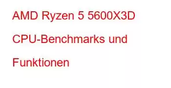 AMD Ryzen 5 5600X3D CPU-Benchmarks und Funktionen