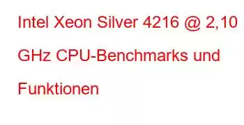 Intel Xeon Silver 4216 @ 2,10 GHz CPU-Benchmarks und Funktionen