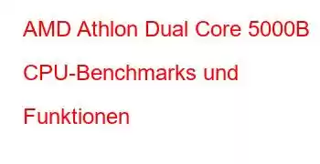 AMD Athlon Dual Core 5000B CPU-Benchmarks und Funktionen