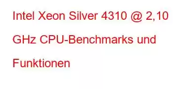 Intel Xeon Silver 4310 @ 2,10 GHz CPU-Benchmarks und Funktionen