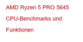 AMD Ryzen 5 PRO 5645 CPU-Benchmarks und Funktionen