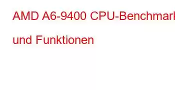 AMD A6-9400 CPU-Benchmarks und Funktionen