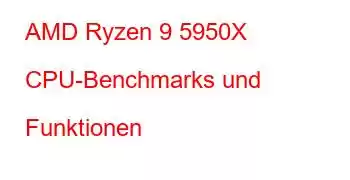 AMD Ryzen 9 5950X CPU-Benchmarks und Funktionen