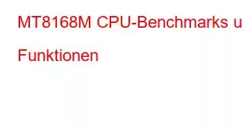 MT8168M CPU-Benchmarks und Funktionen