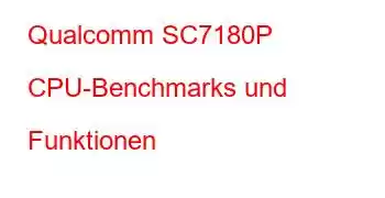 Qualcomm SC7180P CPU-Benchmarks und Funktionen