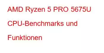 AMD Ryzen 5 PRO 5675U CPU-Benchmarks und Funktionen