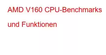 AMD V160 CPU-Benchmarks und Funktionen