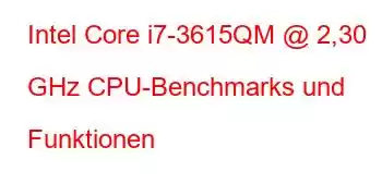 Intel Core i7-3615QM @ 2,30 GHz CPU-Benchmarks und Funktionen