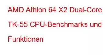 AMD Athlon 64 X2 Dual-Core TK-55 CPU-Benchmarks und Funktionen