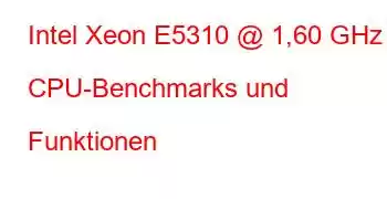 Intel Xeon E5310 @ 1,60 GHz CPU-Benchmarks und Funktionen