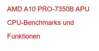 AMD A10 PRO-7350B APU CPU-Benchmarks und Funktionen