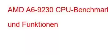 AMD A6-9230 CPU-Benchmarks und Funktionen