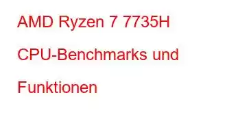 AMD Ryzen 7 7735H CPU-Benchmarks und Funktionen