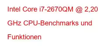 Intel Core i7-2670QM @ 2,20 GHz CPU-Benchmarks und Funktionen