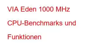 VIA Eden 1000 MHz CPU-Benchmarks und Funktionen