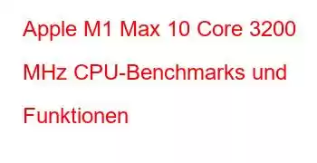 Apple M1 Max 10 Core 3200 MHz CPU-Benchmarks und Funktionen