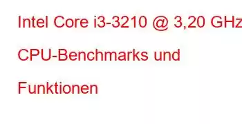 Intel Core i3-3210 @ 3,20 GHz CPU-Benchmarks und Funktionen