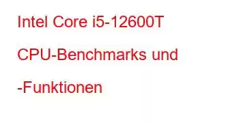 Intel Core i5-12600T CPU-Benchmarks und -Funktionen