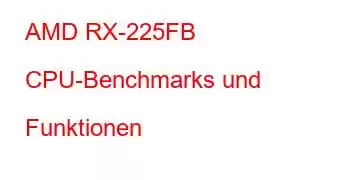 AMD RX-225FB CPU-Benchmarks und Funktionen