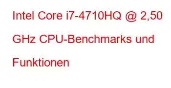 Intel Core i7-4710HQ @ 2,50 GHz CPU-Benchmarks und Funktionen