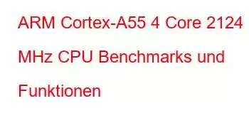 ARM Cortex-A55 4 Core 2124 MHz CPU Benchmarks und Funktionen