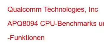 Qualcomm Technologies, Inc APQ8094 CPU-Benchmarks und -Funktionen